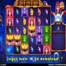 jogos mais 18 2d download